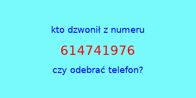 kto dzwonił 614741976  czy odebrać telefon?