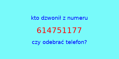 kto dzwonił 614751177  czy odebrać telefon?