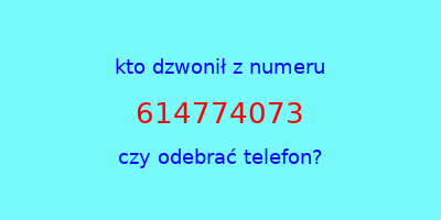 kto dzwonił 614774073  czy odebrać telefon?