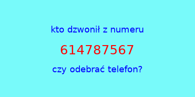 kto dzwonił 614787567  czy odebrać telefon?