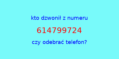 kto dzwonił 614799724  czy odebrać telefon?