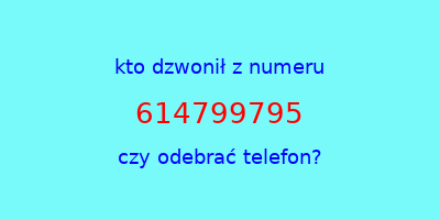 kto dzwonił 614799795  czy odebrać telefon?