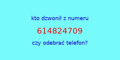 kto dzwonił 614824709  czy odebrać telefon?