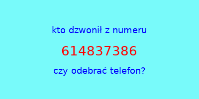 kto dzwonił 614837386  czy odebrać telefon?