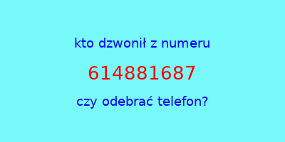 kto dzwonił 614881687  czy odebrać telefon?