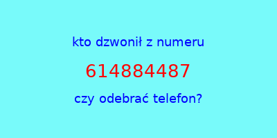 kto dzwonił 614884487  czy odebrać telefon?