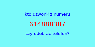 kto dzwonił 614888387  czy odebrać telefon?