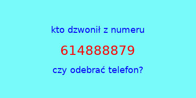 kto dzwonił 614888879  czy odebrać telefon?