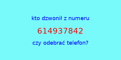 kto dzwonił 614937842  czy odebrać telefon?