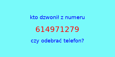 kto dzwonił 614971279  czy odebrać telefon?