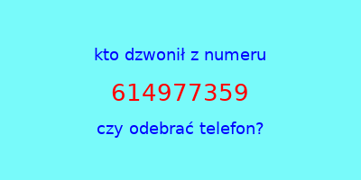 kto dzwonił 614977359  czy odebrać telefon?