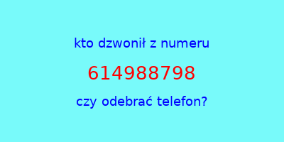 kto dzwonił 614988798  czy odebrać telefon?