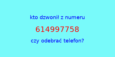 kto dzwonił 614997758  czy odebrać telefon?