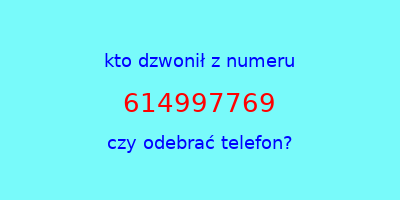 kto dzwonił 614997769  czy odebrać telefon?