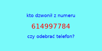 kto dzwonił 614997784  czy odebrać telefon?