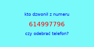 kto dzwonił 614997796  czy odebrać telefon?