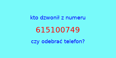 kto dzwonił 615100749  czy odebrać telefon?