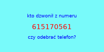 kto dzwonił 615170561  czy odebrać telefon?