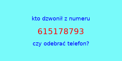 kto dzwonił 615178793  czy odebrać telefon?