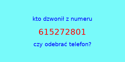 kto dzwonił 615272801  czy odebrać telefon?