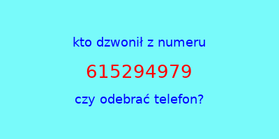 kto dzwonił 615294979  czy odebrać telefon?