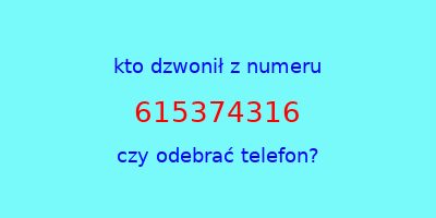 kto dzwonił 615374316  czy odebrać telefon?