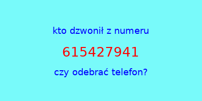 kto dzwonił 615427941  czy odebrać telefon?