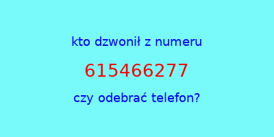 kto dzwonił 615466277  czy odebrać telefon?