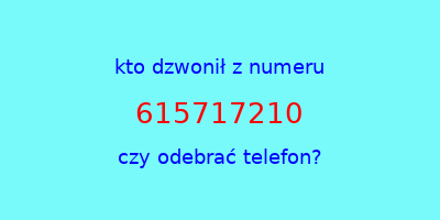 kto dzwonił 615717210  czy odebrać telefon?