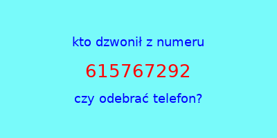 kto dzwonił 615767292  czy odebrać telefon?