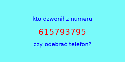 kto dzwonił 615793795  czy odebrać telefon?