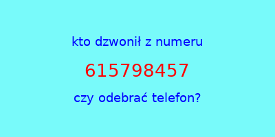 kto dzwonił 615798457  czy odebrać telefon?