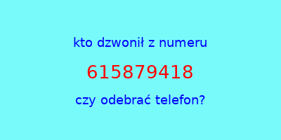 kto dzwonił 615879418  czy odebrać telefon?