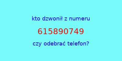 kto dzwonił 615890749  czy odebrać telefon?