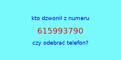 kto dzwonił 615993790  czy odebrać telefon?