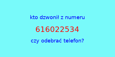 kto dzwonił 616022534  czy odebrać telefon?