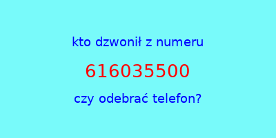 kto dzwonił 616035500  czy odebrać telefon?