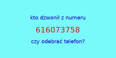 kto dzwonił 616073758  czy odebrać telefon?