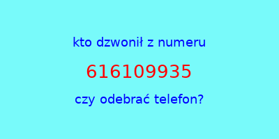 kto dzwonił 616109935  czy odebrać telefon?