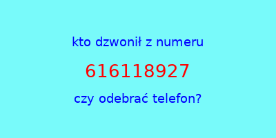 kto dzwonił 616118927  czy odebrać telefon?