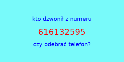 kto dzwonił 616132595  czy odebrać telefon?