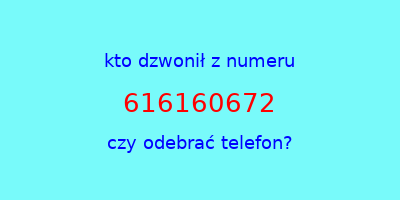 kto dzwonił 616160672  czy odebrać telefon?