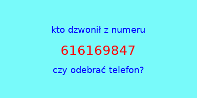 kto dzwonił 616169847  czy odebrać telefon?