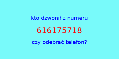 kto dzwonił 616175718  czy odebrać telefon?