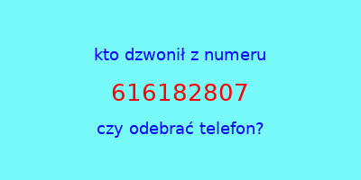 kto dzwonił 616182807  czy odebrać telefon?