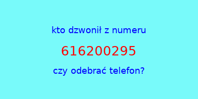 kto dzwonił 616200295  czy odebrać telefon?