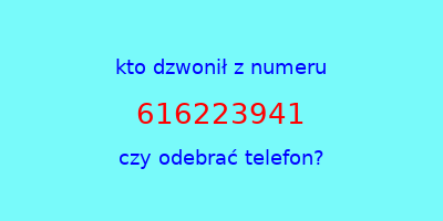 kto dzwonił 616223941  czy odebrać telefon?