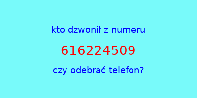 kto dzwonił 616224509  czy odebrać telefon?