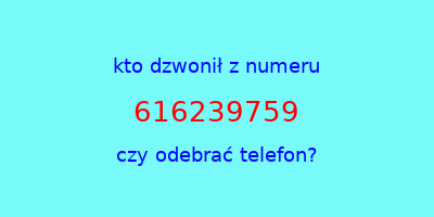 kto dzwonił 616239759  czy odebrać telefon?