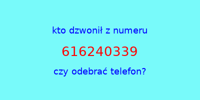 kto dzwonił 616240339  czy odebrać telefon?